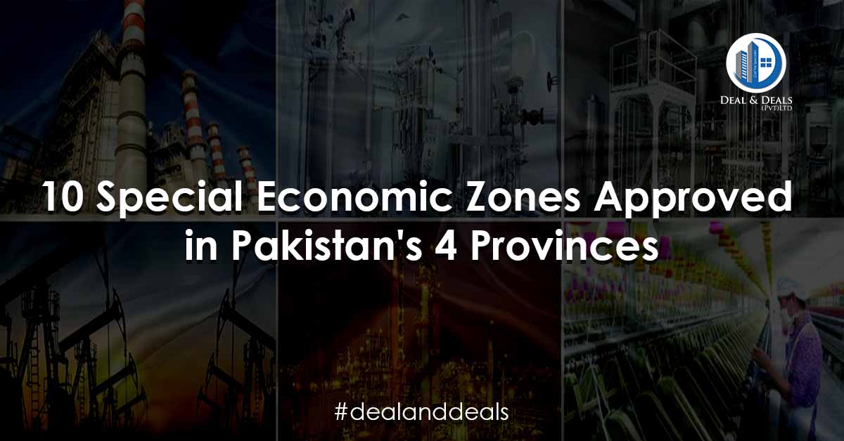 10 Special Economic Zones Approved in Pakistans 4 Provinces