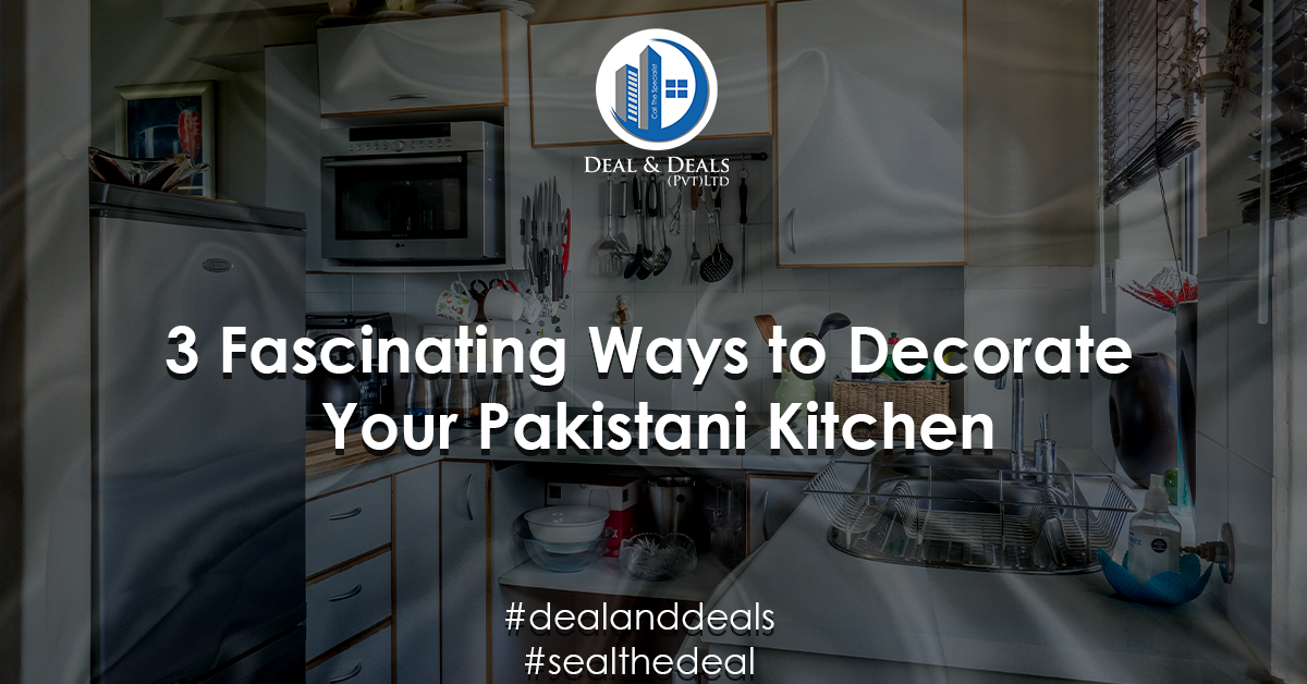 3 Fascinating Ways to Decorate Your Pakistani Kitchen