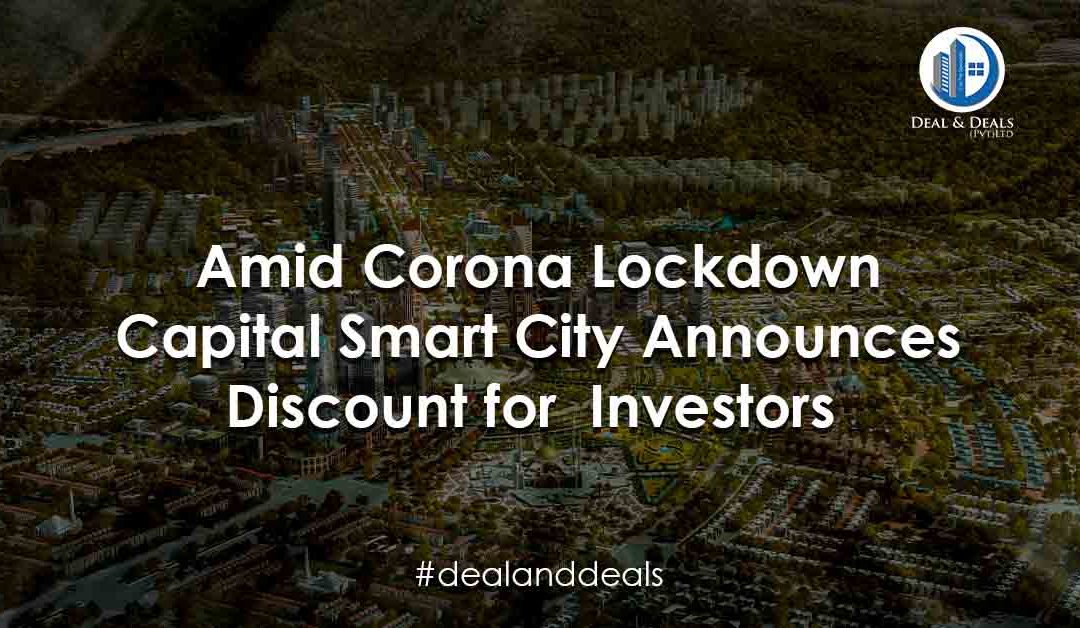 Amid Corona Lockdown Capital Smart City Announces Discounts for Investors