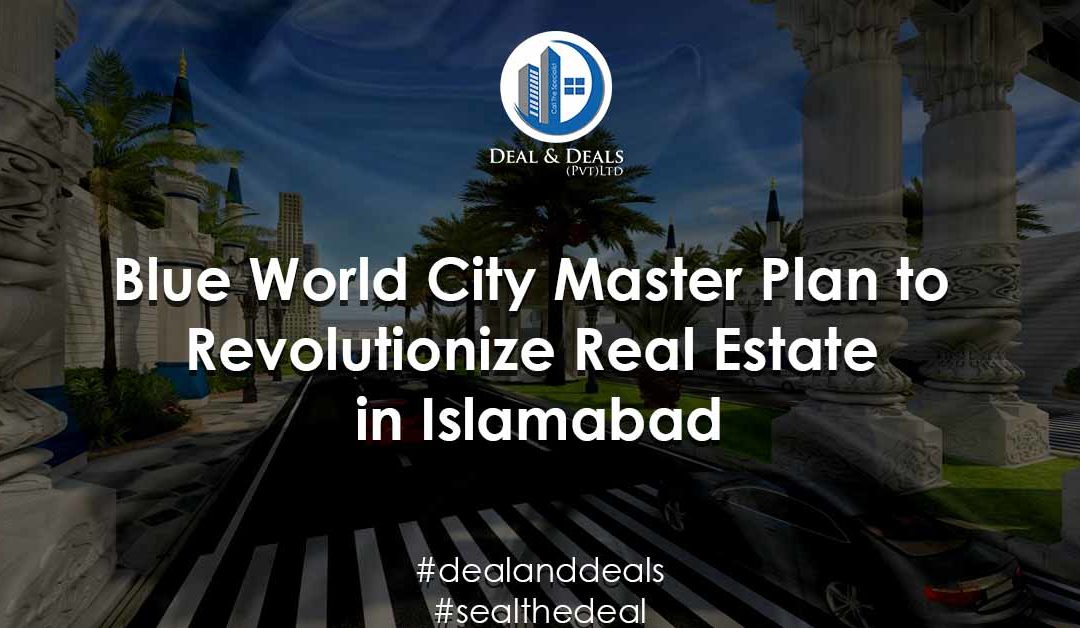 Blue World City Master Plan to Revolutionize Real Estate in Islamabad