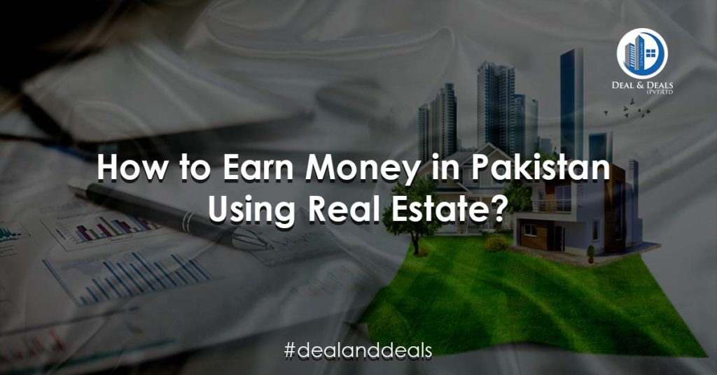 How to Earn Money in Pakistan Using Real Estate