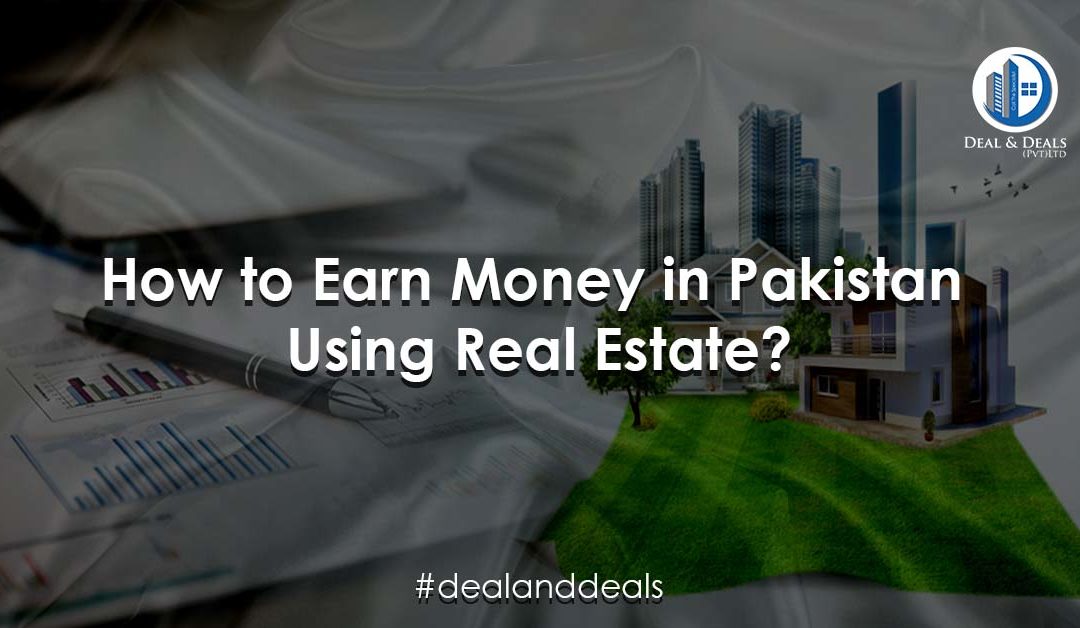 How to Earn Money in Pakistan Using Real Estate?