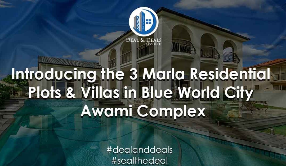 Introducing 3 Marla Residential Plots & Villas in Blue World City Awami Complex