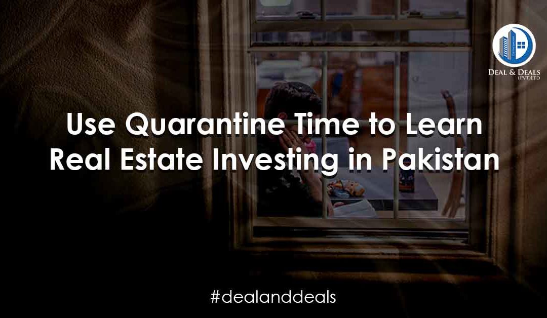 Use Quarantine Time to Learn Real Estate Investing in Pakistan