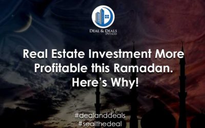 Real Estate Investments More Profitable this Ramadan. Here’s Why!