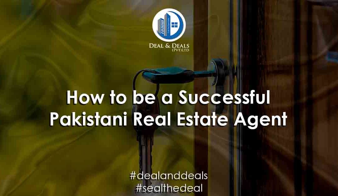 How to Be a Successful Pakistani Real Estate Agent?