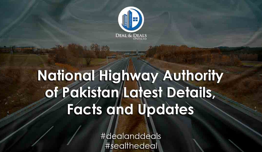 National Highway Authority of Pakistan Latest Details, Facts and Updates