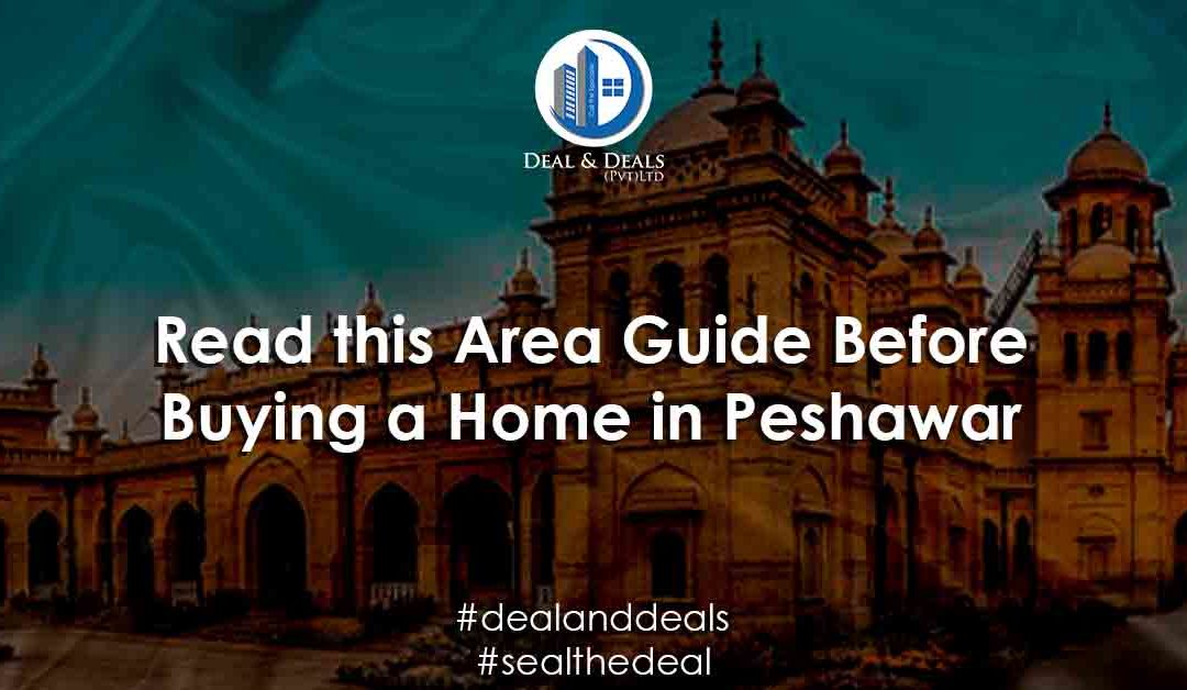 Read this Area Guide Before Buying a Home in Peshawar