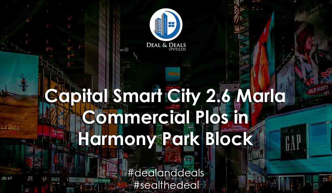 Capital Smart City 2.6 Marla Commercial Plots in Harmony Park Block [Complete Guide]