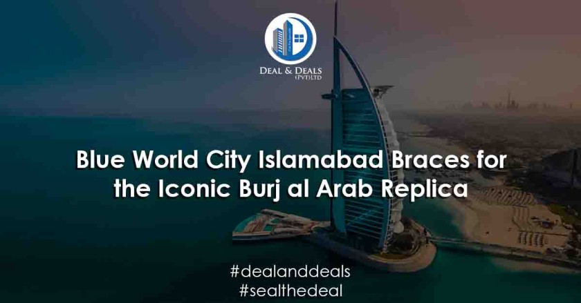 Blue World City Islamabad Braces for the Iconic Burj al Arab Replica