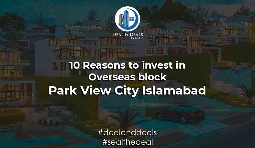 10 Reasons to Invest in Overseas block- Park View City Islamabad