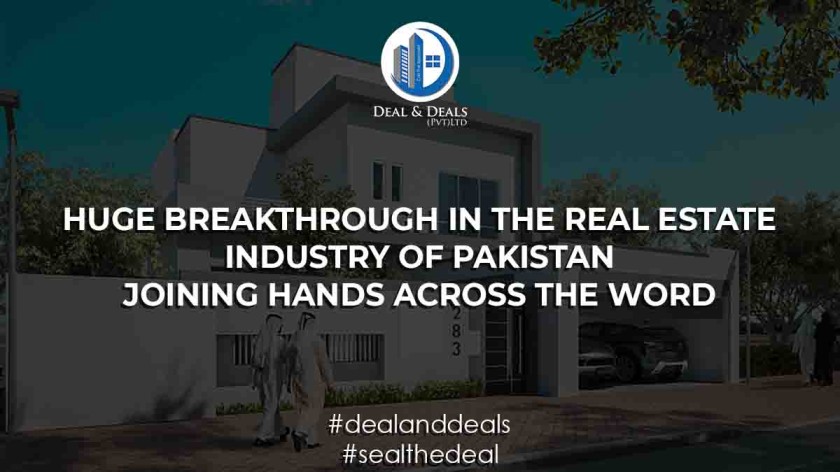 Huge Breakthrough In The Real Estate Industry Of Pakistan – Joining Hands Across The World…!